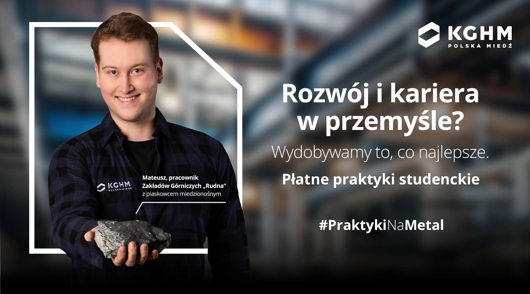 KGHM zaprasza studentów na praktyki zawodowe według nowych, korzystniejszych zasad