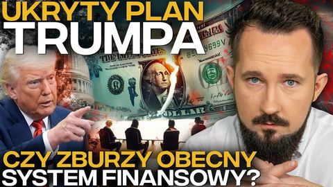Ukryty Plan Trumpa: Koniec obecnego systemu finansowego?