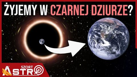 Czy żyjemy w czarnej dziurze? Nowa hipoteza