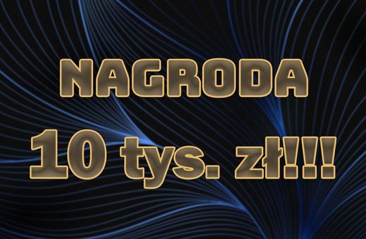10 tys. zł nagrody!!!