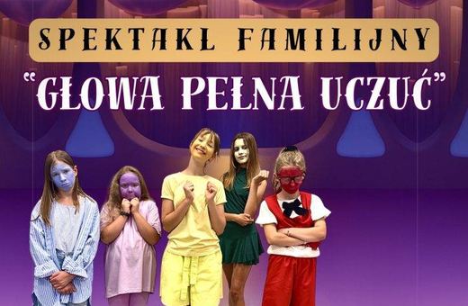Spektakl „Głowa pełna uczuć”