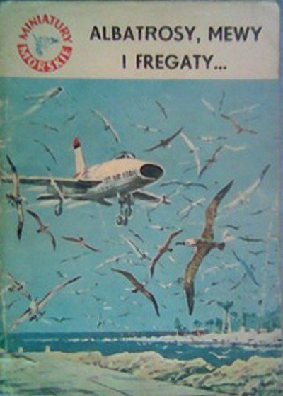 „Albatrosy, mewi i fregaty...”
