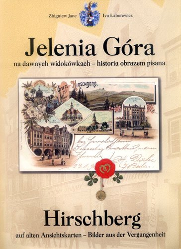 Okładka polecanego przez nas albumu „Jelenia Góra na dawnych widokówkach – historia obrazem pisana”. Do kupienia w dobrych księgarniach i na stoisku kolekcjonerskim pana Zbigniewa Janca przy ulicy Długiej 11.